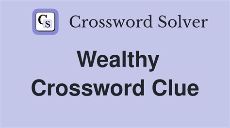 wealthy crossword clue